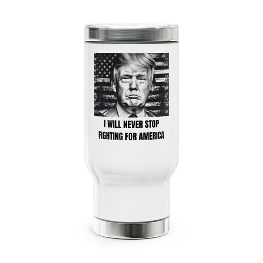 I will never stop fighting for America Stainless Steel Mug